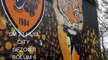 SM 23 hull City kariyeri şampiyon olabilecek miyiz ? Sezon finali sezon 3 bölüm 6