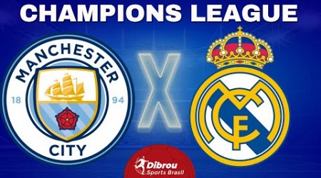 MANCHESTER CITY X REAL MADRID AO VIVO | CHAMPIONS LEAGUE - SEMIFINAL | NARRAÇÃO