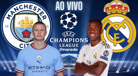 MANCHESTER CITY X REAL MADRID AO VIVO - SEMIFINAL CHAMPIONS LEAGUE 22 23 AO VIVO