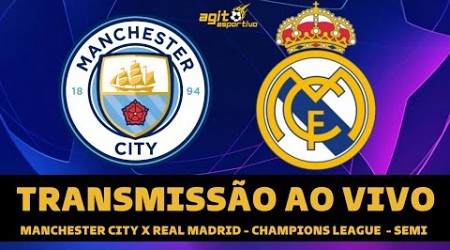 MANCHESTER CITY X REAL MADRID TRANSMISSÃO AO VIVO DIRETO DO ETIHAD STADIUM - CHAMPIONS LEAGUE 2023