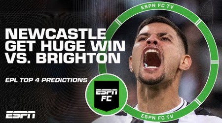 Reacting to Newcastle&#39;s &#39;DESERVING&#39; win vs. Brighton + EPL Top 4 predictions | ESPN FC