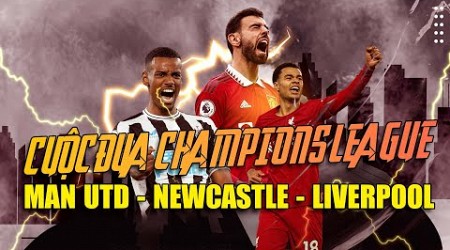 BÀI PHÂN TÍCH | CUỘC ĐUA CHAMPIONS LEAGUE | MAN UTD – NEWCASTLE – LIVERPOOL