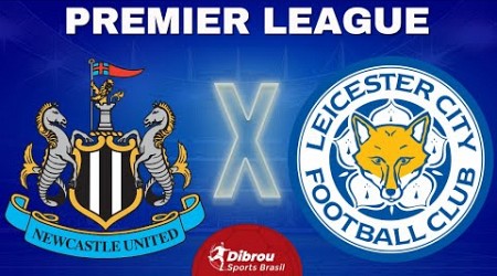 NEWCASTLE X LEICESTER AO VIVO | PREMIER LEAGUE - RODADA 37 | NARRAÇÃO