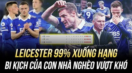 LEICESTER 99% XUỐNG HẠNG: BI KỊCH CỦA CON NHÀ NGHÈO VƯỢT KHÓ