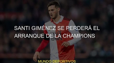 #Santi #arranque #vuelve #Champions #perderá #santi #Giménez #anotar #league #champions #gimenez