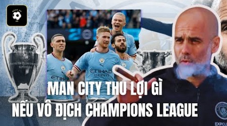 Man City sẽ thu lợi lớn nếu vô địch Champions League mùa này