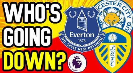 EVERTON, LEEDS OR LEICESTER? WHO GETS RELEGATED FROM THE PREMIER LEAGUE?