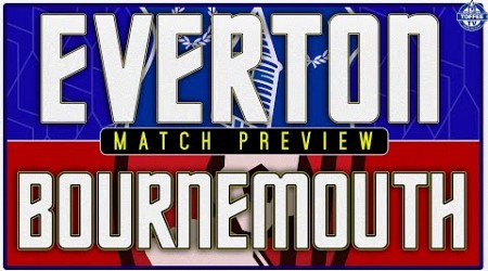 Everton V Bournemouth | Match Preview