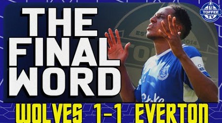 Wolves 1-1 Everton | The Final Word