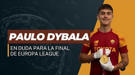 PAULO DYBALA SERIA BAJA PARA LA FINAL DE LA EUROPA LEAGUE CON LA ROMA