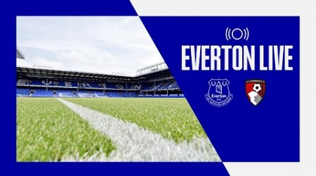 EVERTON V BOURNEMOUTH | Live pre-match show from Goodison Park!