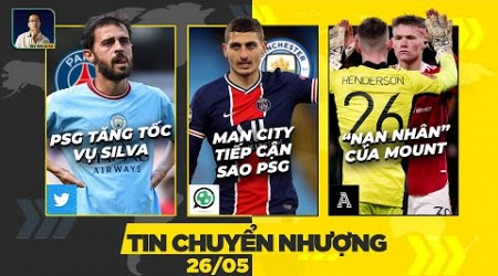 TIN CHUYỂN NHƯỢNG 26/5: PSG TĂNG TỐC VỤ SILVA, MAN CITY TIẾP CẬN SAO PSG, “NẠN NHÂN” CỦA MOUNT