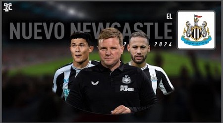 EL NUEVO NEWCASTLE 2023/2024 | ¿Quienes se irán? ¿Cuales serán los nuevos fichajes?