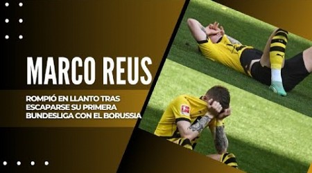 MARCO REUS ROMPIÓ EN LLANTO TRAS ESCAPARSE SU PRIMERA BUNDESLIGA CON EL BORUSSIA