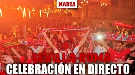 Sigue la celebración de la &#39;Séptima&#39; Europa League del Sevilla, en directo