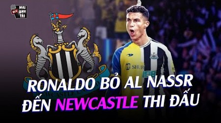 RONALDO BỎ AL NASSR ĐỂ VỀ NƯỚC SỚM: RỘ TIN CHUYỂN ĐẾN NEWCASTLE THI ĐẤU