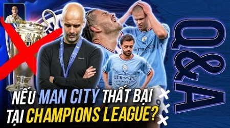 SẼ RA SAO NẾU MAN CITY THẤT BẠI TẠI CHUNG KẾT CHAMPIONS LEAGUE | Q&amp;A HỎI VÀ ĐÁP CÙNG BLV ANH QUÂN