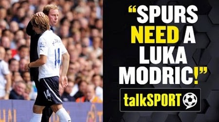 &quot;SPURS NEED A LUKA MODRIC!&quot; 