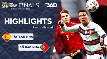 HIGHLIGHTS TÂY BAN NHA - BỒ ĐÀO NHA: ĐẠI CHIẾN NẢY LỬA, KÉP PHỤ TỎA SÁNG - NATIONS LEAGUE 03/06/2022