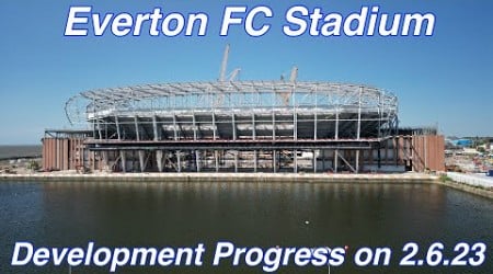 NEW Everton FC Stadium at Bramley Moore Dock Stadium Update Ep 81 (2.6.23)