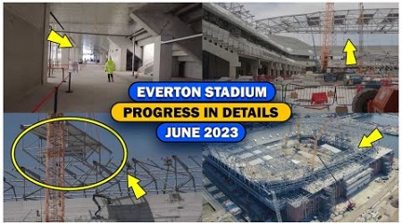 New Everton Stadium Progress in Details June 2023