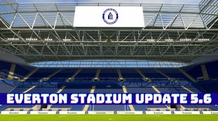 Everton Stadium Update 5.6