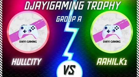 DJAYIGAMING TROPHY ~ Group A ~ Aahil.k1 vs HULLCITY ~ #fifamobile