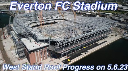 Everton FC Stadium on 5.6.23 - West Stand Roof Progress Update