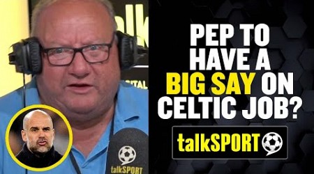 Alan Brazil says he&#39;s got &#39;INSIDE INFORMATION&#39; that Pep is involved in who&#39;ll get the Celtic job 