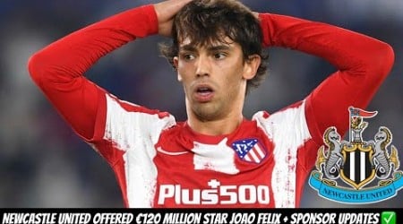 Joao Felix OFFERED to Newcastle United + SPONSORSHIP DEAL COMFIRMED !!!!!!