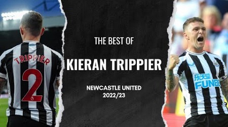 The Best of Kieran Trippier | Newcastle United&#39;s 22/23 Player of the Season