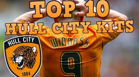 MY TOP 10 HULL CITY KITS