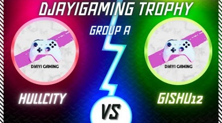 DJAYIGAMING TROPHY ~ Group A ~ HULLCITY vs Gishu12 ~ #fifamobile