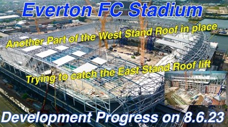 Everton FC Stadium on 8.6.23 - West Stand Roof Progress Update