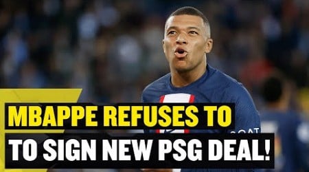 Kylian Mbappe REFUSES To Sign New PSG Deal! 