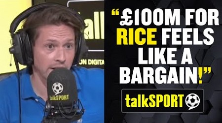 &quot;£100m for Rice feels like a BARGAIN!&quot; 