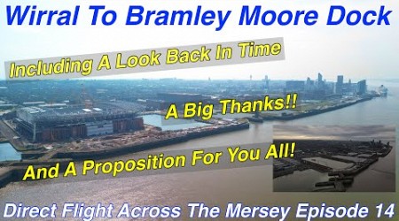 Wirral to Bramley Moore Dock episode 14 (11.6.23)