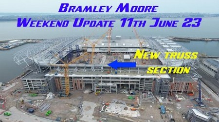 New Everton Stadium, Bramley Moore weekend update 11th June 2023