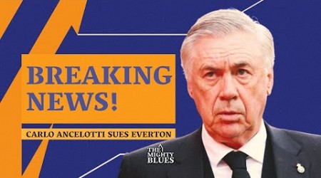 Carlo Ancelotti SUES Everton Football Club! BREAKING NEWS!