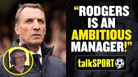 &quot;Rodgers Is An AMBITIOUS Manager!&quot; 