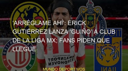 #Liga #gutierrez #guzmán #gutiérrez #liga #club #Gutiérrez #Arréglame #eredivisie #piden #erick #poc