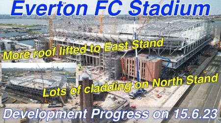 Everton FC Stadium on 15.6.23 - 2nd barrel section lifted to East Stand Roof &amp; North Stand Progress