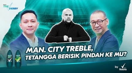 THE DERBY #02 : MAN CITY TREBLE, TETANGGA BERISIK PINDAH KE MU ?