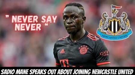 Sadio Mane BREAKS HIS SILENCE ON NEWCASTLE UNITED TRANSFER NEWS !!!!!