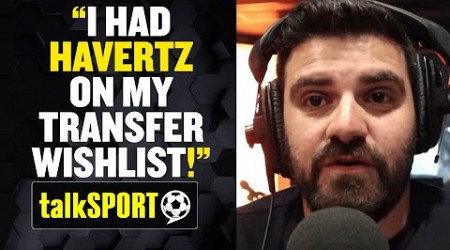 &quot;HAVERTZ WAS ON MY WISHLIST!&quot; ✅ @harrysymeoumedia is DELIGHTED Arsenal are in talks with Chelsea!