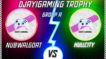 DJAYIGAMING TROPHY ~ Group A ~ Nubwalgoat vs HULLCITY ~ #fifamobile