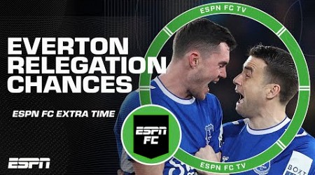 What are the chances Everton get relegated next season? | ESPN FC Extra Time