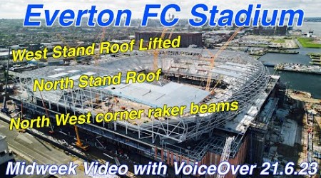 EVERTON FC STADIUM Mid-week video with VoiceOver (21.6.23). Another West Stand Roof Lifted Too!