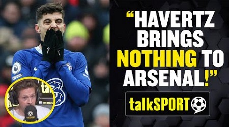 &quot;HAVERTZ BRINGS NOTHING TO ARSENAL!&quot; Rory Jennings can&#39;t see why Arteta wants the Chelsea forward! 