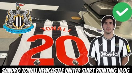 *DONE DEAL* SANDRO TONALI NEWCASTLE UNITED SHIRT PRINTING VLOG !!!!!!